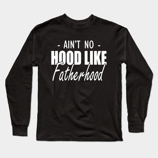 Father - Ain't no hood like fatherhood Long Sleeve T-Shirt by KC Happy Shop